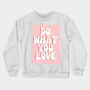 Do What You Love - Inspiring and Motivational Quotes Crewneck Sweatshirt